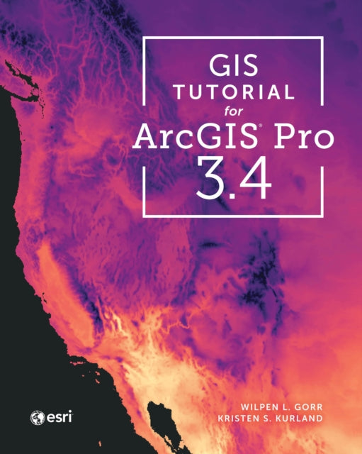 Book cover of: GIS Tutorial for ArcGIS Pro 3.4. By: Wilpen L. Gorr