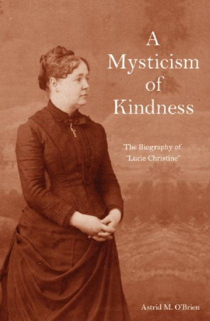 Book cover of: Mysticism of Kindness. By: Astrid M. O'Brien