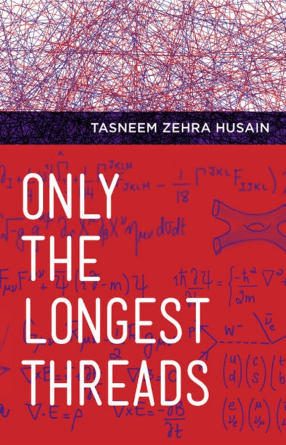 Book cover of: Only the Longest Threads. By: Tasneem Zehra Husain
