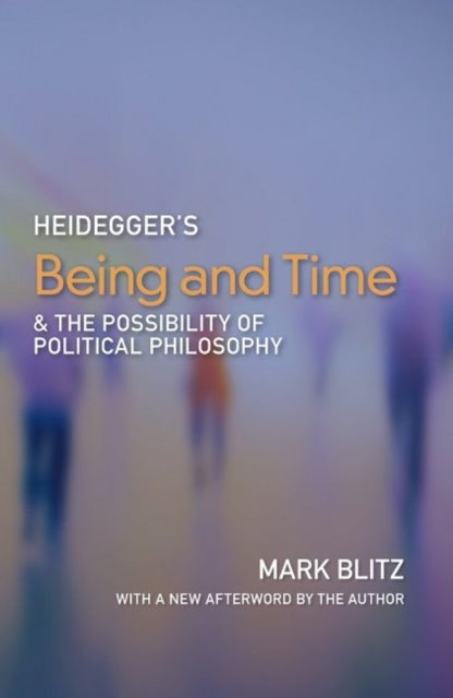 Book cover of: Heidegger's Being & Time and the Possibility of Political Philosophy. By: Mark Blitz