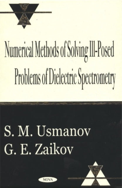Book cover of: Numerical Methods of Solving Ill-Posed Problems of Dielectric Spectrometry