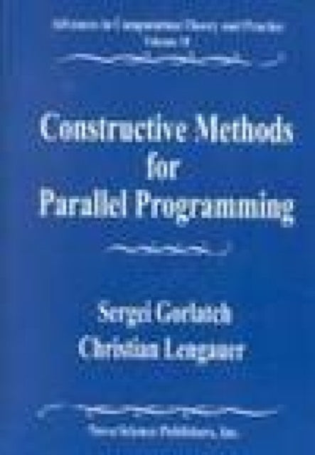 Book cover of: Constructive Methods for Parallel Programming
