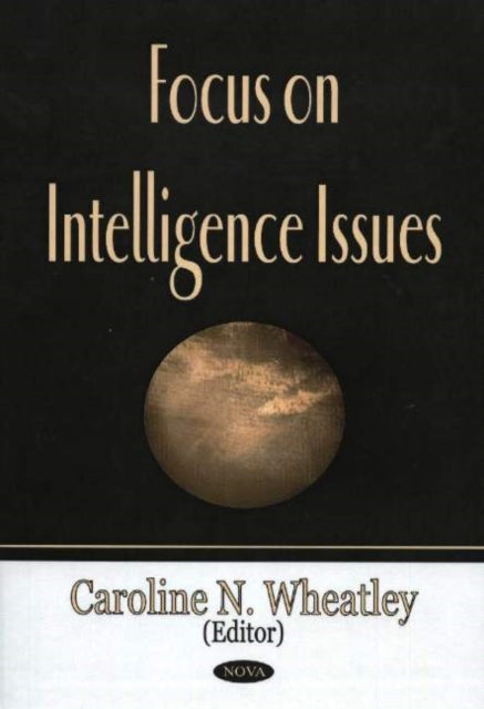 Book cover of: Focus on Intelligence Issues. By: Caroline N. Wheatley