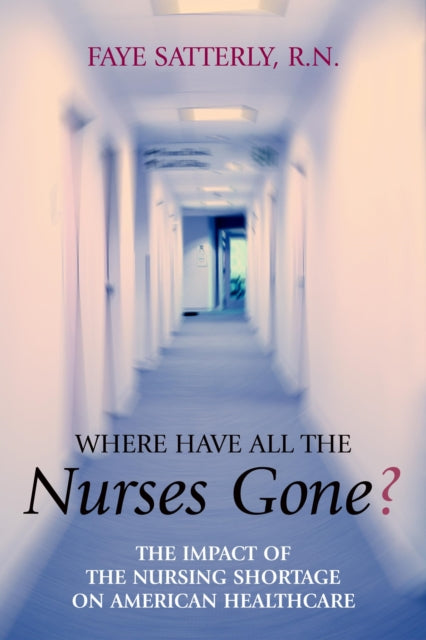 Book cover of: Where Have All the Nurses Gone?. By: Faye Satterly
