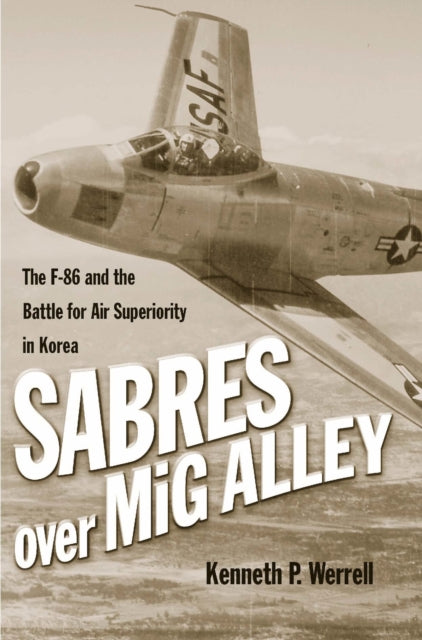 Book cover of: Sabres Over MiG Alley. By: Kenneth P. Werrell