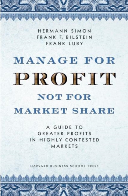 Book cover of: Manage For Profit, Not For Market Share. By: Hermann Simon