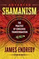 Book cover of: Advanced Shamanism. By: James Endredy
