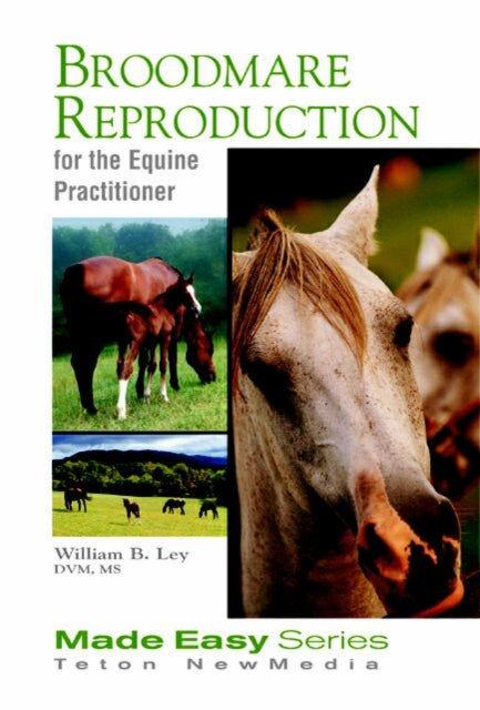 Book cover of: Broodmare Reproduction for the Equine Practitioner. By: William B. Ley