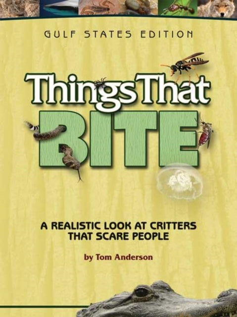 Book cover of: Things That Bite: Gulf States Edition. By: Tom Anderson