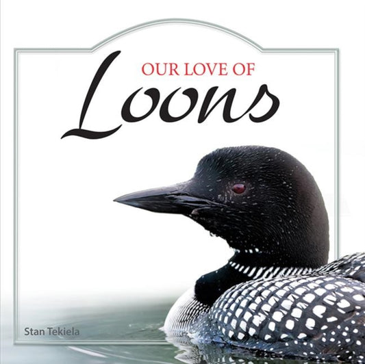 Book cover of: Our Love of Loons. By: Stan Tekiela