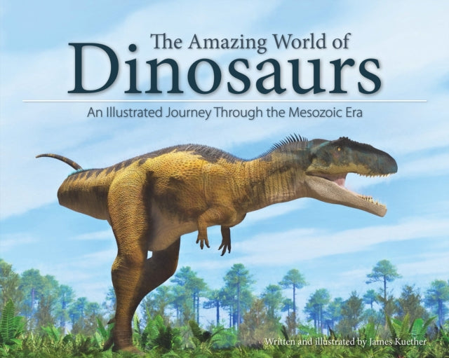 Book cover of: Amazing World of Dinosaurs. By: James Kuether