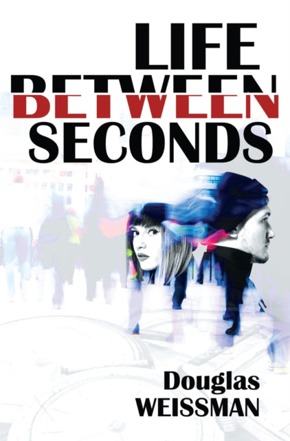 Book cover of: Life Between Seconds. By: Douglas Weissman