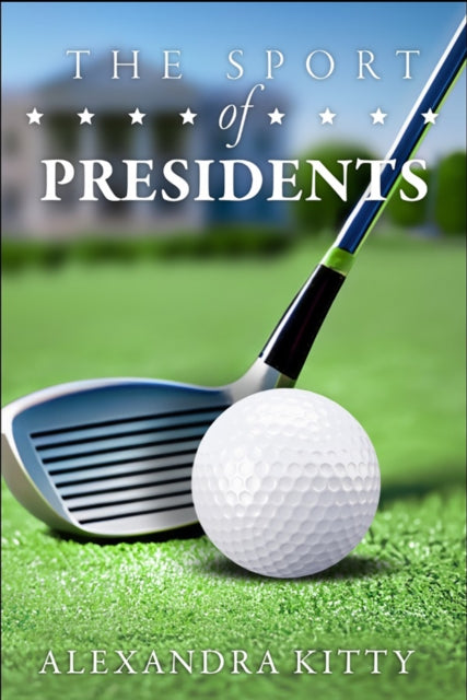 Book cover of: Sport of Presidents. By: Alexandra Kitty