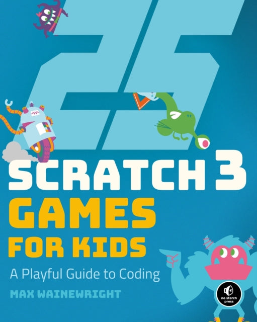 Book cover of: 25 Scratch Games For Kids. By: Max Wainewright