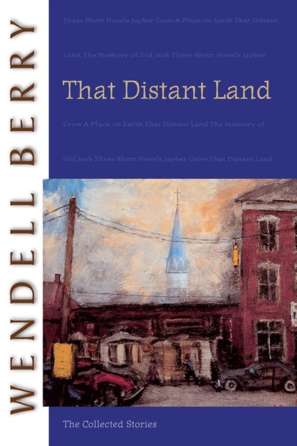 Book cover of: That Distant Land. By: Wendell Berry