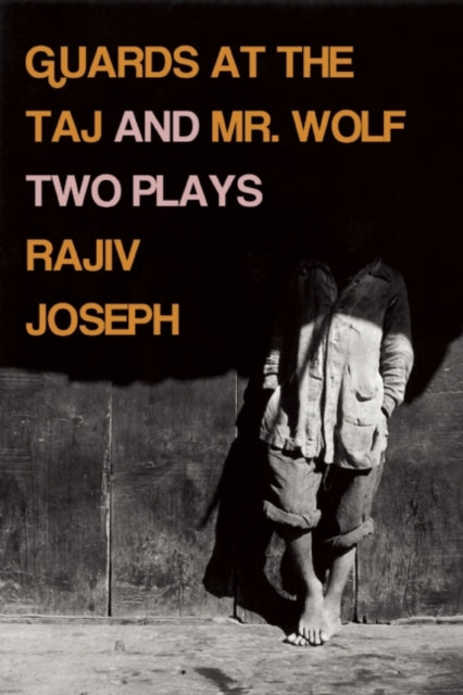 Book cover of: Guards at the Taj and Mr. Wolf. By: Rajiv Joseph
