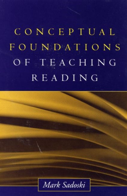 Book cover of: Conceptual Foundations of Teaching Reading. By: Mark Sadoski