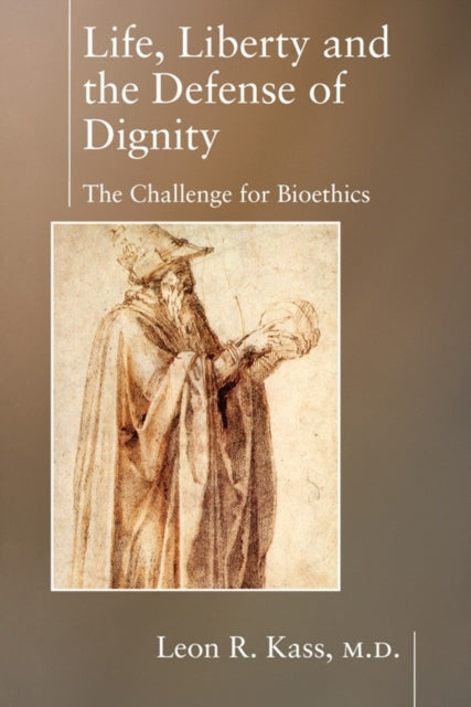 Book cover of: Life Liberty & the Defense of Dignity. By: Leon Kass