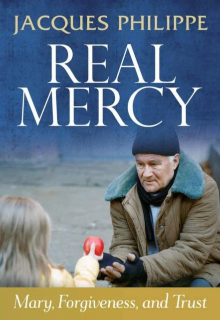 Book cover of: Real Mercy: Mary, Forgiveness and Trust. By: Jacques Philippe