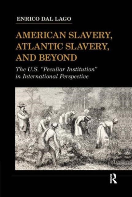 Book cover of: American Slavery, Atlantic Slavery, and Beyond. By: Enrico Dal Lago