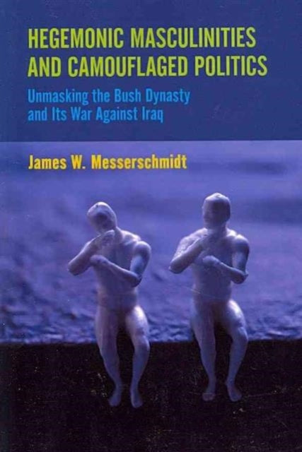 Book cover of: Hegemonic Masculinities and Camouflaged Politics. By: James W. Messerschmidt