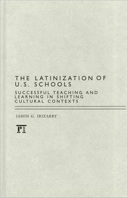 Book cover of: Latinization of U.S. Schools. By: Jason G. Irizarry