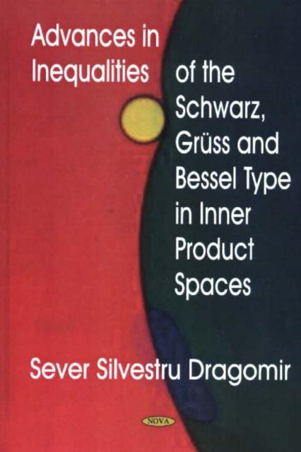 Book cover of: Advances in Inequalities of the Schwarz, Gruss & Bessel Type in Inner Product Spaces. By: Sever S. Dragomir