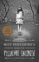 Book cover of: Miss Peregrine's Home for Peculiar Children