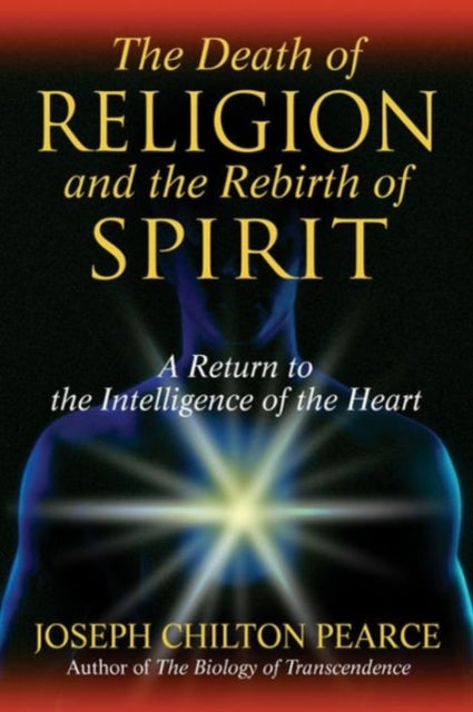 Book cover of: Death of Religion and the Rebirth of Spirit. By: Joseph Chilton Pearce
