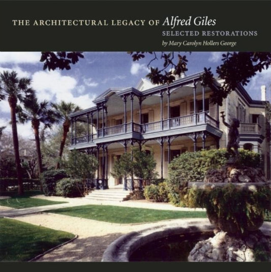 Book cover of: Architectural Legacy of Alfred Giles. By: Mary Carolyn Hollers George