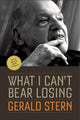 Book cover of: What I Can't Bear Losing. By: Gerald Stern