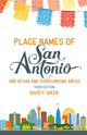 Book cover of: Place Names of San Antonio. By: David P. Green