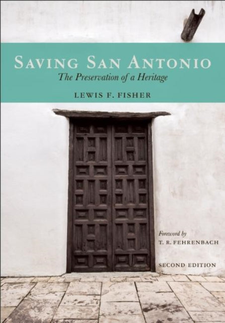 Book cover of: Saving San Antonio. By: Lewis  F. Fisher