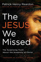 Book cover of: Jesus We Missed. By: Patrick Henry Reardon