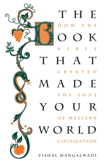 Book that Made Your World, How the Bible Created the Soul of Western Civilization 9781595555458 Vishal Mangalwadi