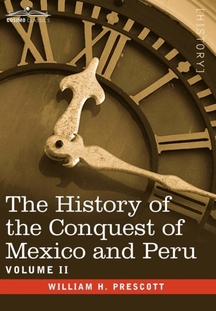 Book cover of: History of the Conquest of Mexico & Peru - Volume II. By: William H. Prescott