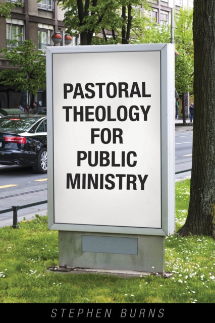 Book cover of: Pastoral Theology for Public Ministry. By: Stephen Burns