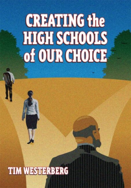 Book cover of: Creating the High Schools of Our Choice. By: Tim, Ph.D. Westerberg