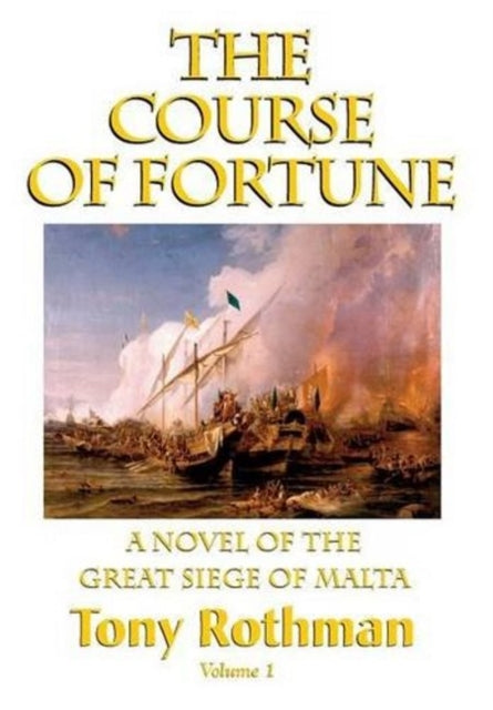 Book cover of: Course of Fortune, A Novel of the Great Siege of Malta. By: Tony Rothman