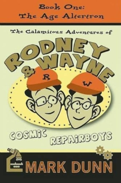 Book cover of: Calamitous Adventures of Rodney & Wayne, Cosmic Repairboys. By: Mark Dunn