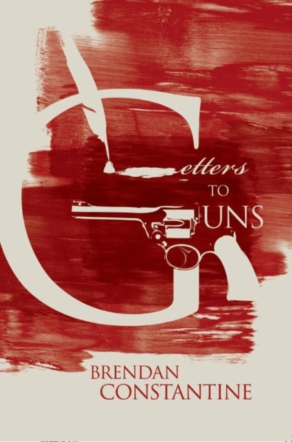 Book cover of: Letters to Guns. By: Brendan Constantine