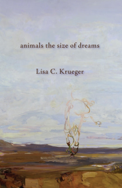Book cover of: animals the size of dreams. By: Lisa C. Krueger