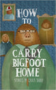 Book cover of: How To Carry Bigfoot Home. By: Chris Tarry