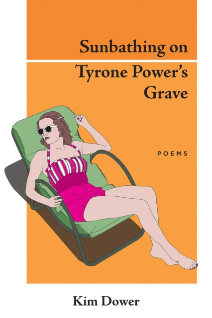 Book cover of: Sunbathing on Tyrone Power's Grave. By: Kim Dower
