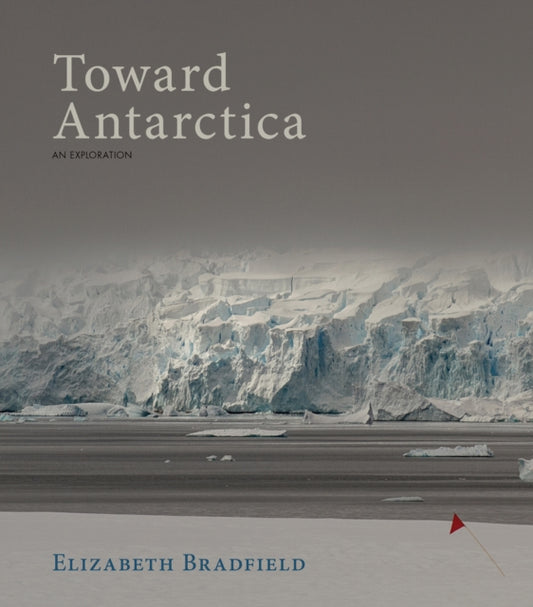 Book cover of: Toward Antarctica. By: Elizabeth Bradfield