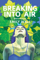 Book cover of: Breaking into Air. By: Emily Wall