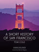 Book cover of: Short History of San Francisco. By: Tom Cole