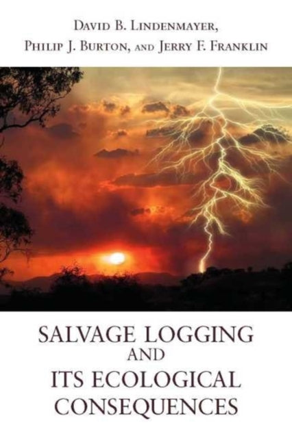 Book cover of: Salvage Logging and Its Ecological Consequences. By: David Lindenmayer