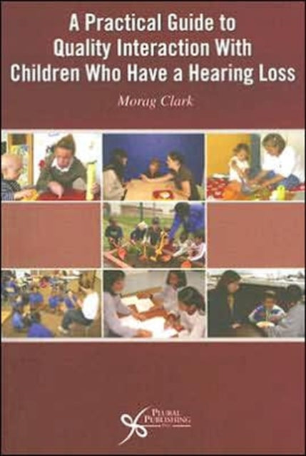 Book cover of: Practical Guide to Quality Interaction with Children Who Have a Hearing Loss. By: Morag Clark