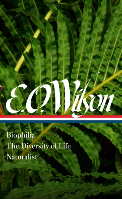 Book cover of: E. O. Wilson: Biophilia, The Diversity of Life, Naturalist (LOA #340). By: Edward Osborne Wilson